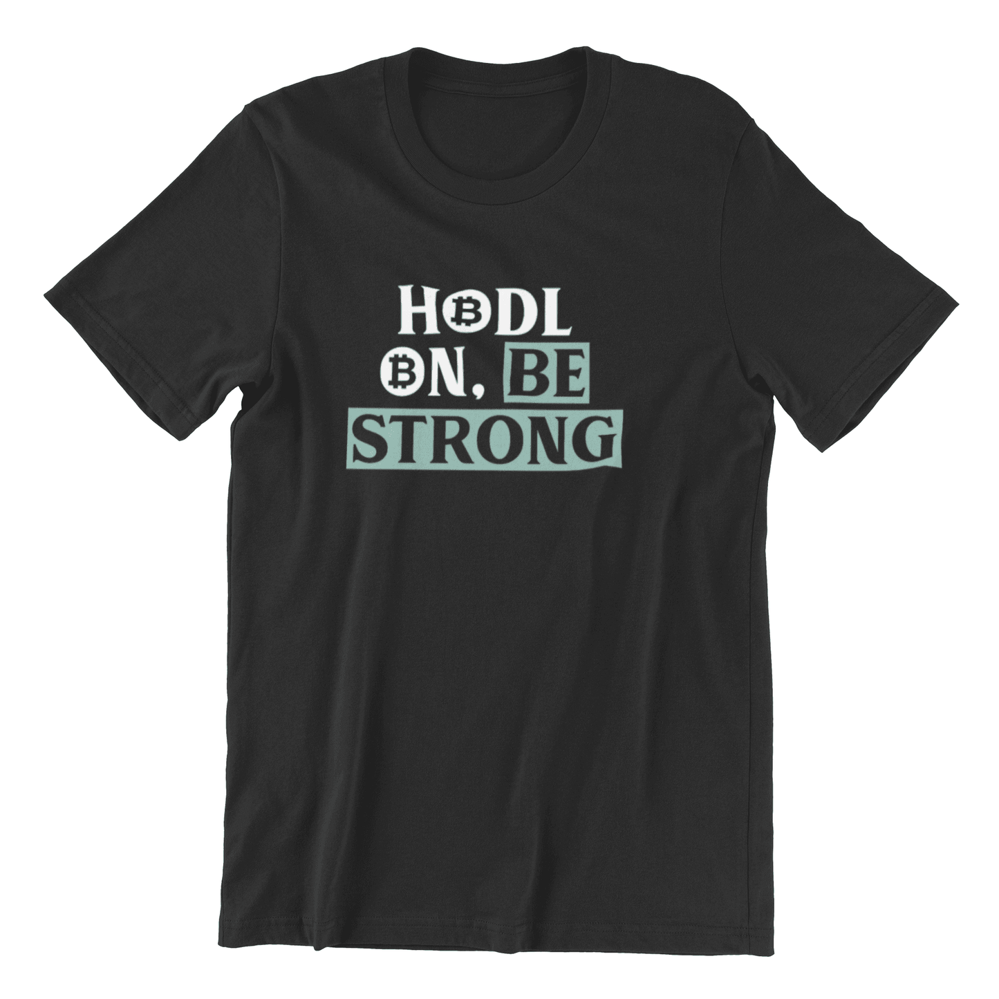 HODL ON. BE STRONG - Round Neck T-shirt 180 GSM Regular Fit - Grace Customs