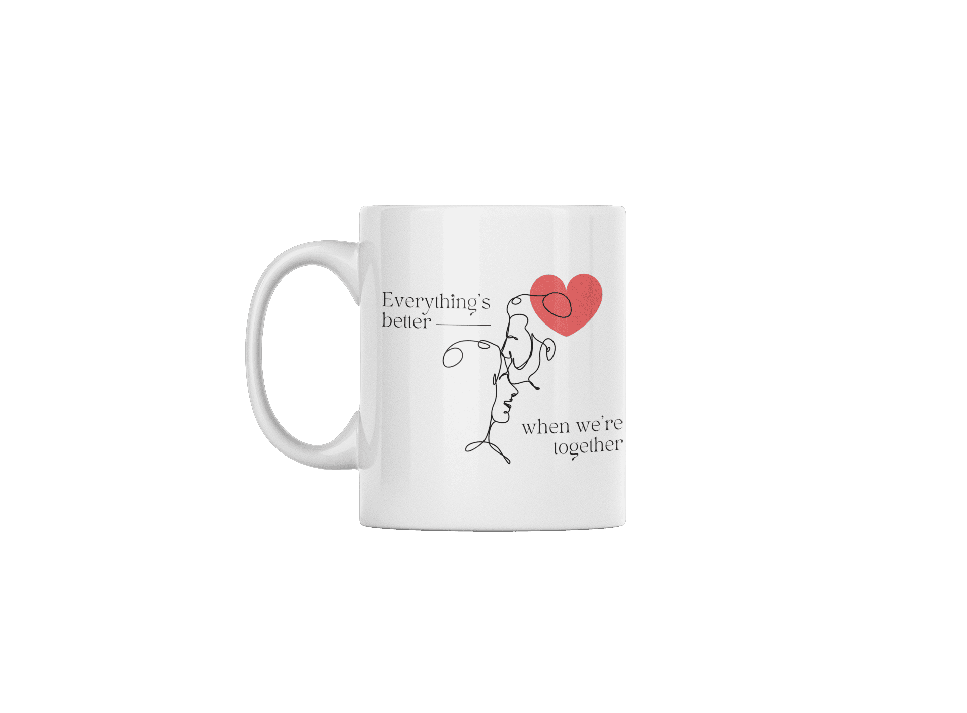 Everything's better - 11 oz White Ceramic Mug for Valentines Day - Grace Customs